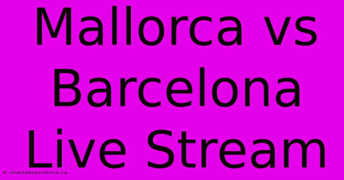 Mallorca Vs Barcelona Live Stream