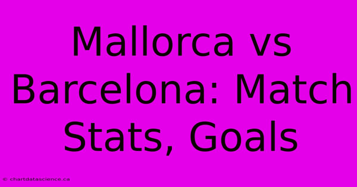 Mallorca Vs Barcelona: Match Stats, Goals