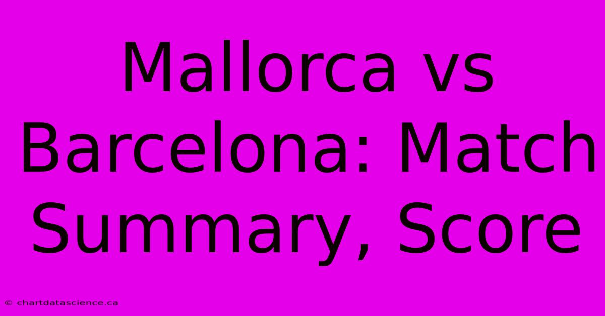 Mallorca Vs Barcelona: Match Summary, Score