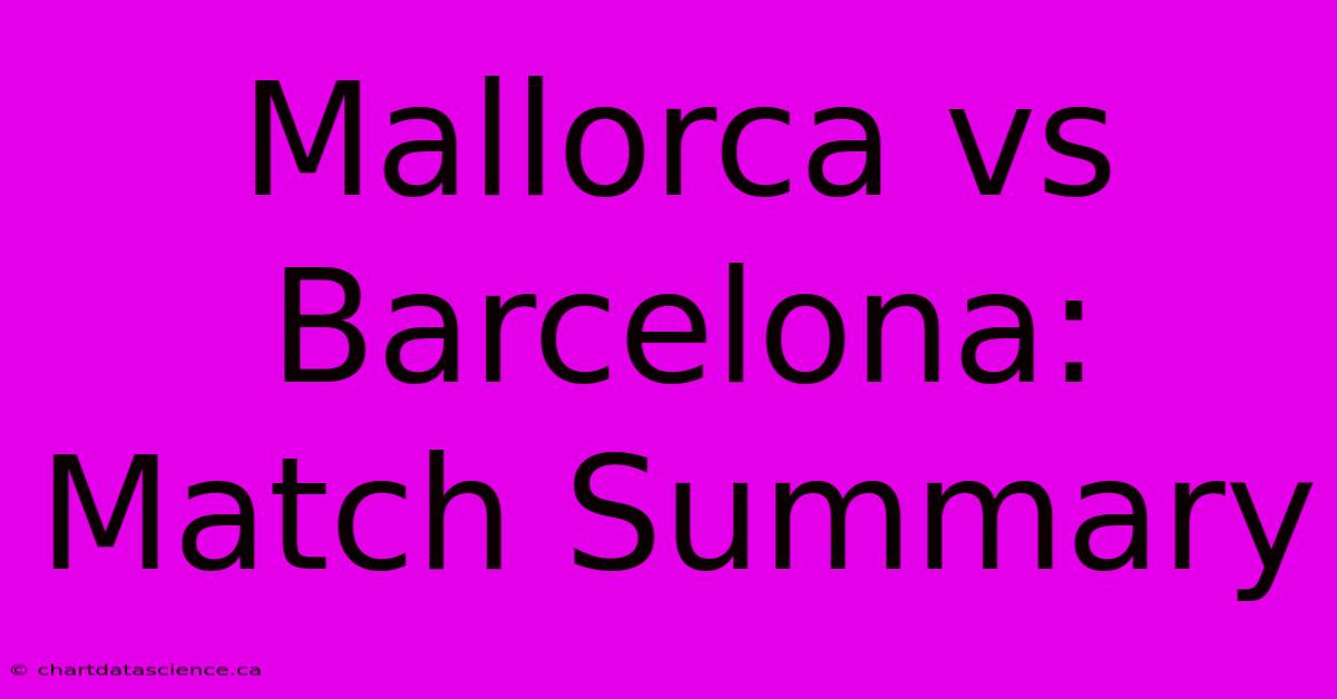 Mallorca Vs Barcelona: Match Summary