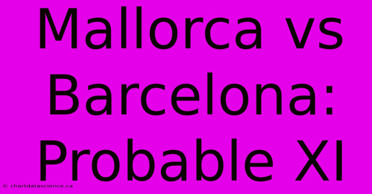 Mallorca Vs Barcelona: Probable XI