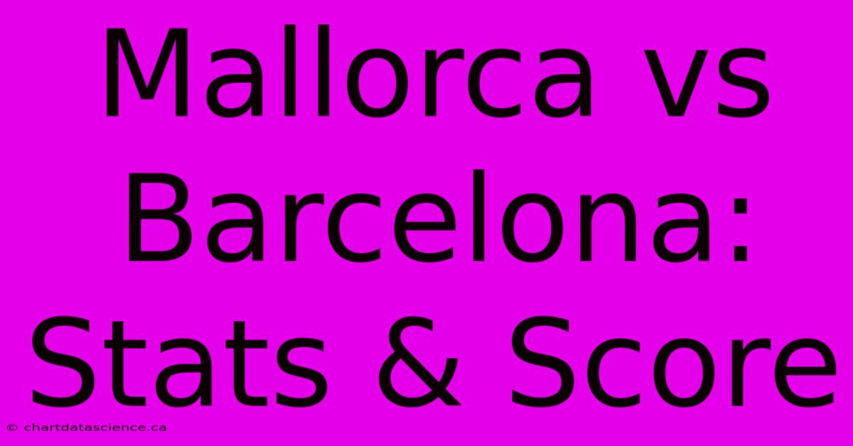 Mallorca Vs Barcelona: Stats & Score