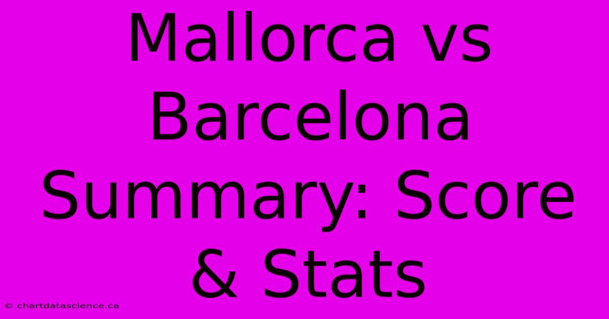 Mallorca Vs Barcelona Summary: Score & Stats