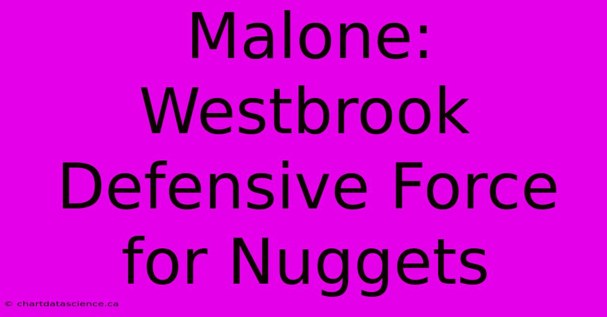 Malone: Westbrook Defensive Force For Nuggets