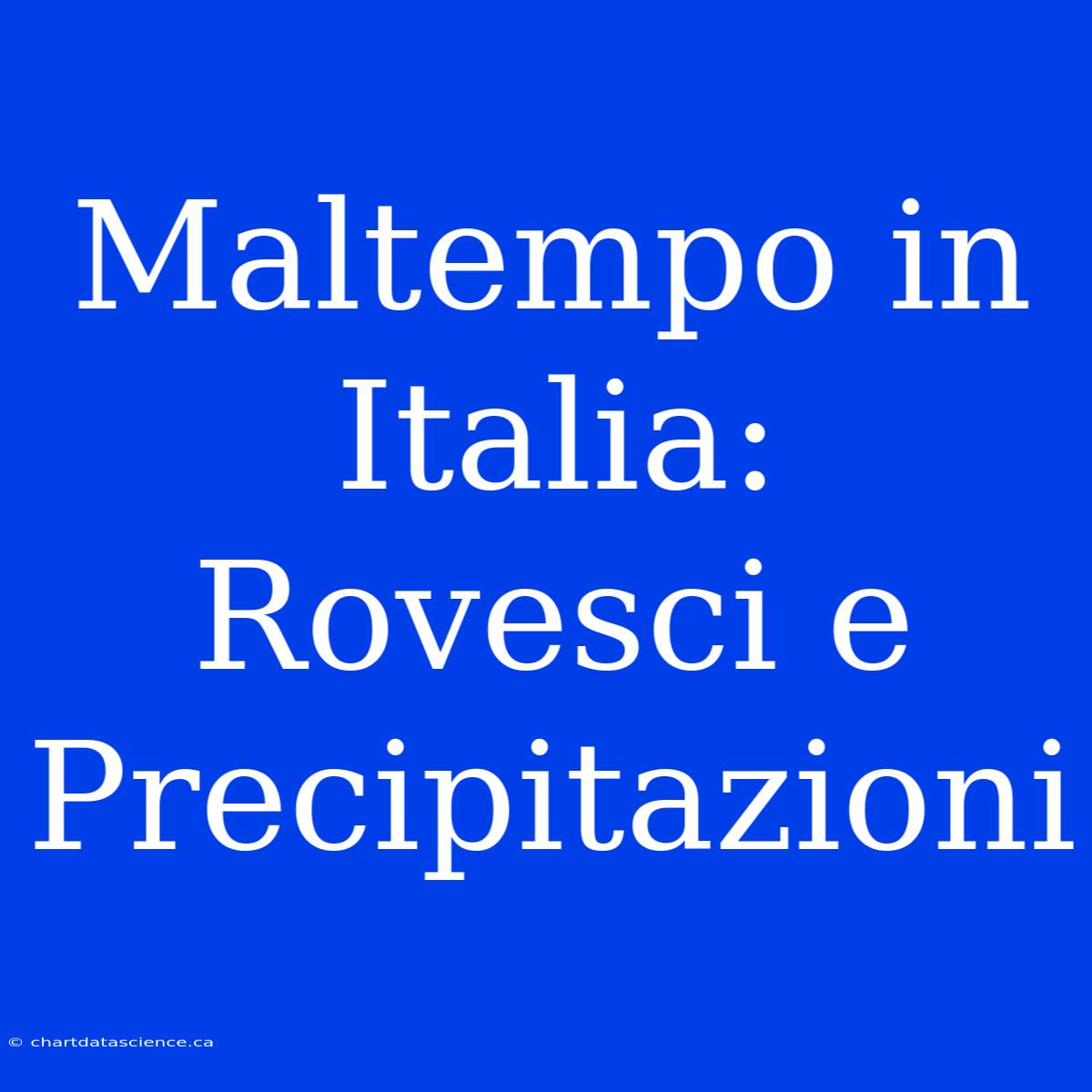 Maltempo In Italia: Rovesci E Precipitazioni