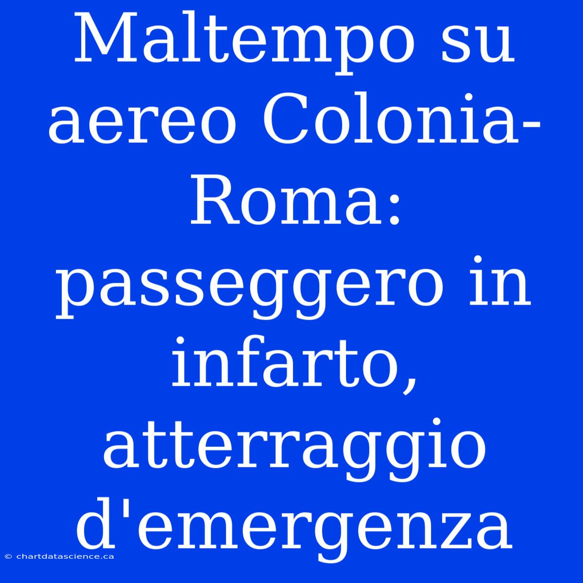 Maltempo Su Aereo Colonia-Roma: Passeggero In Infarto, Atterraggio D'emergenza