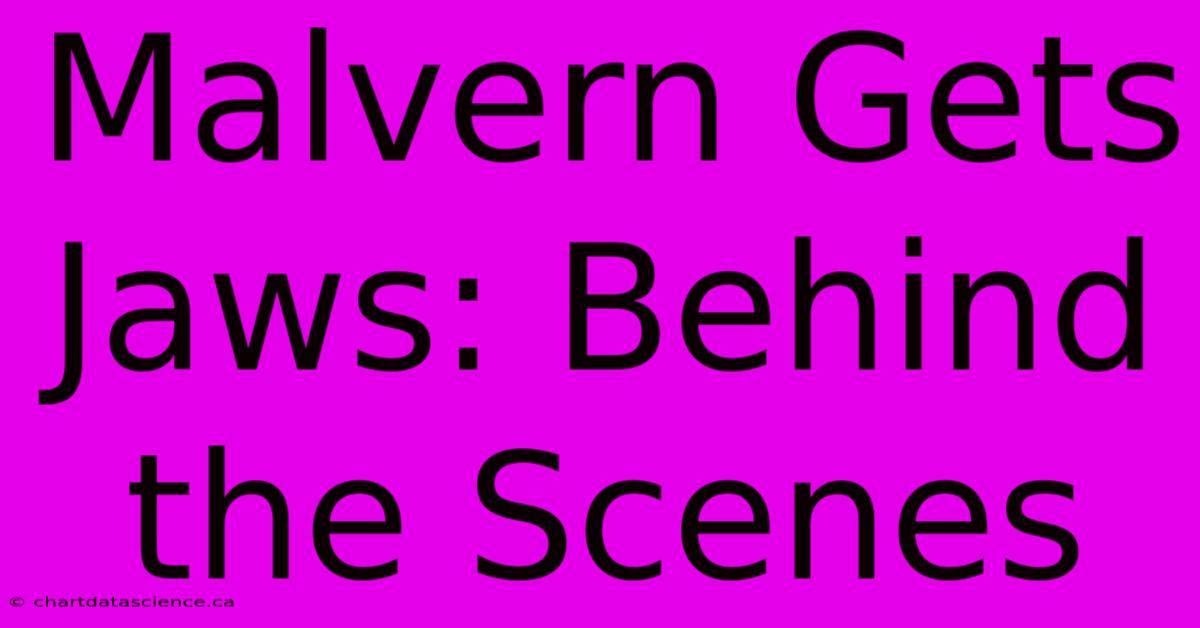 Malvern Gets Jaws: Behind The Scenes