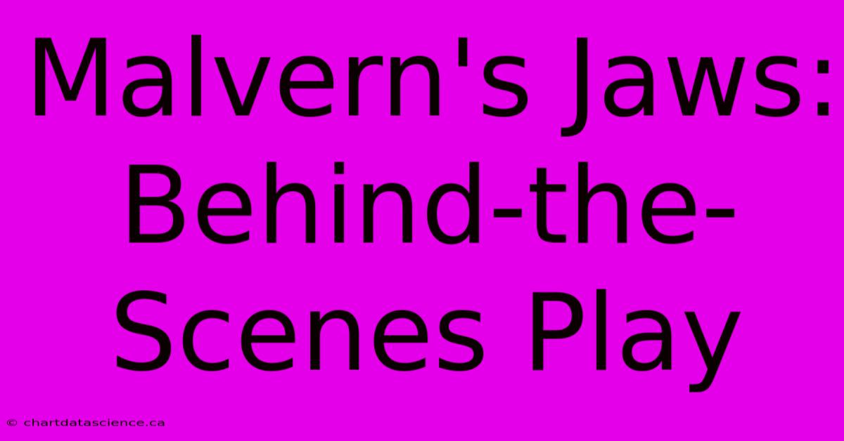 Malvern's Jaws: Behind-the-Scenes Play