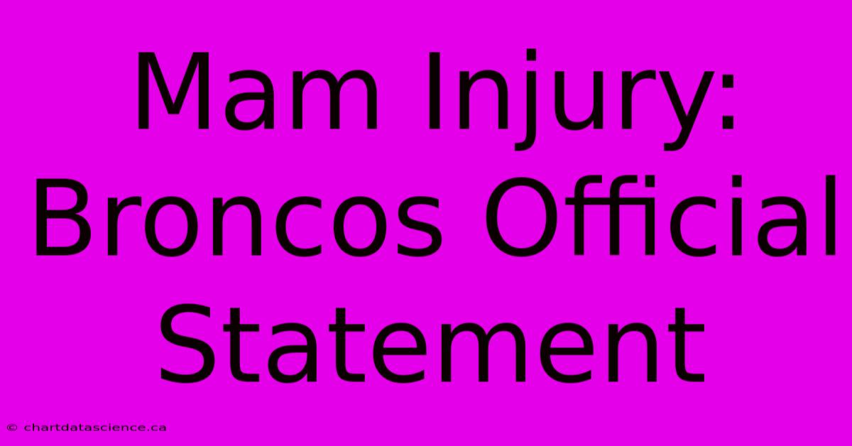 Mam Injury: Broncos Official Statement