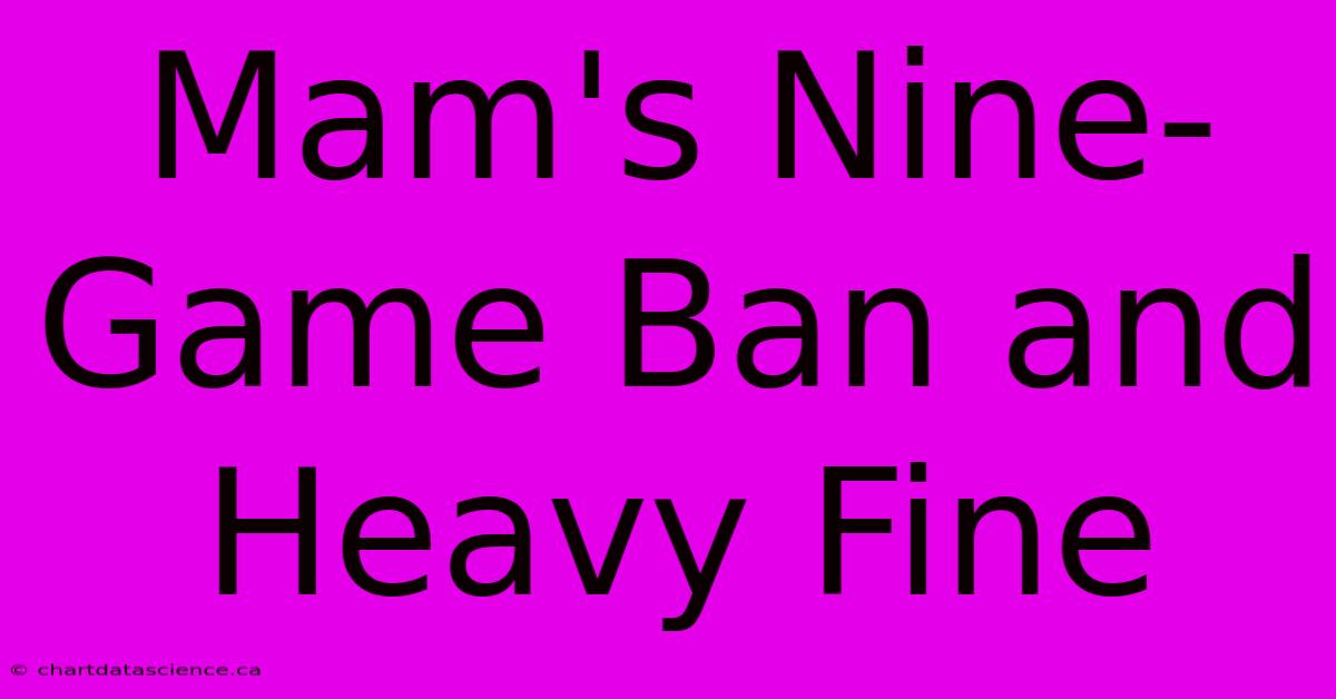 Mam's Nine-Game Ban And Heavy Fine