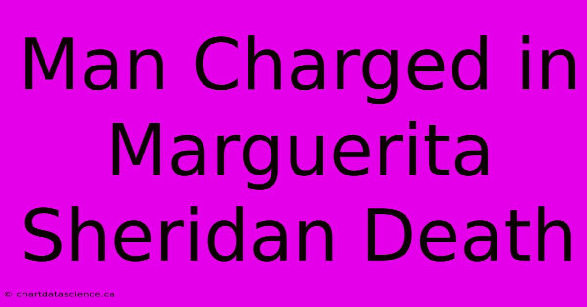 Man Charged In Marguerita Sheridan Death