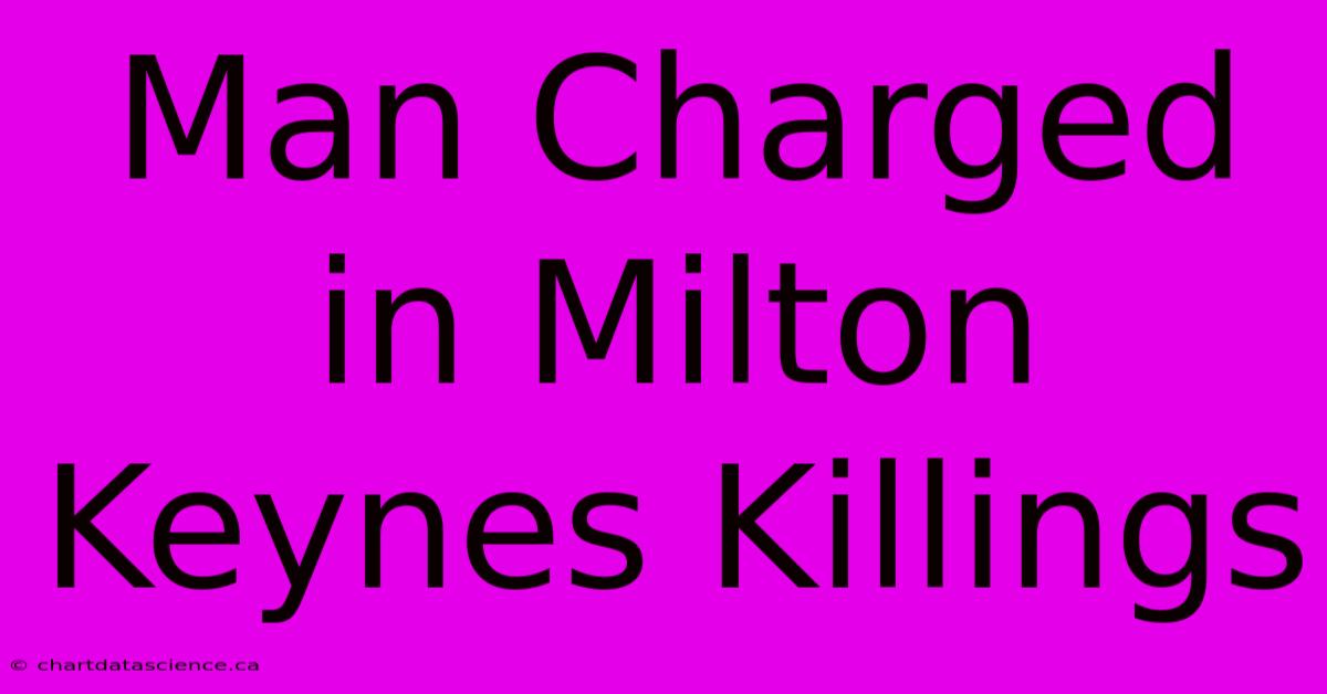 Man Charged In Milton Keynes Killings