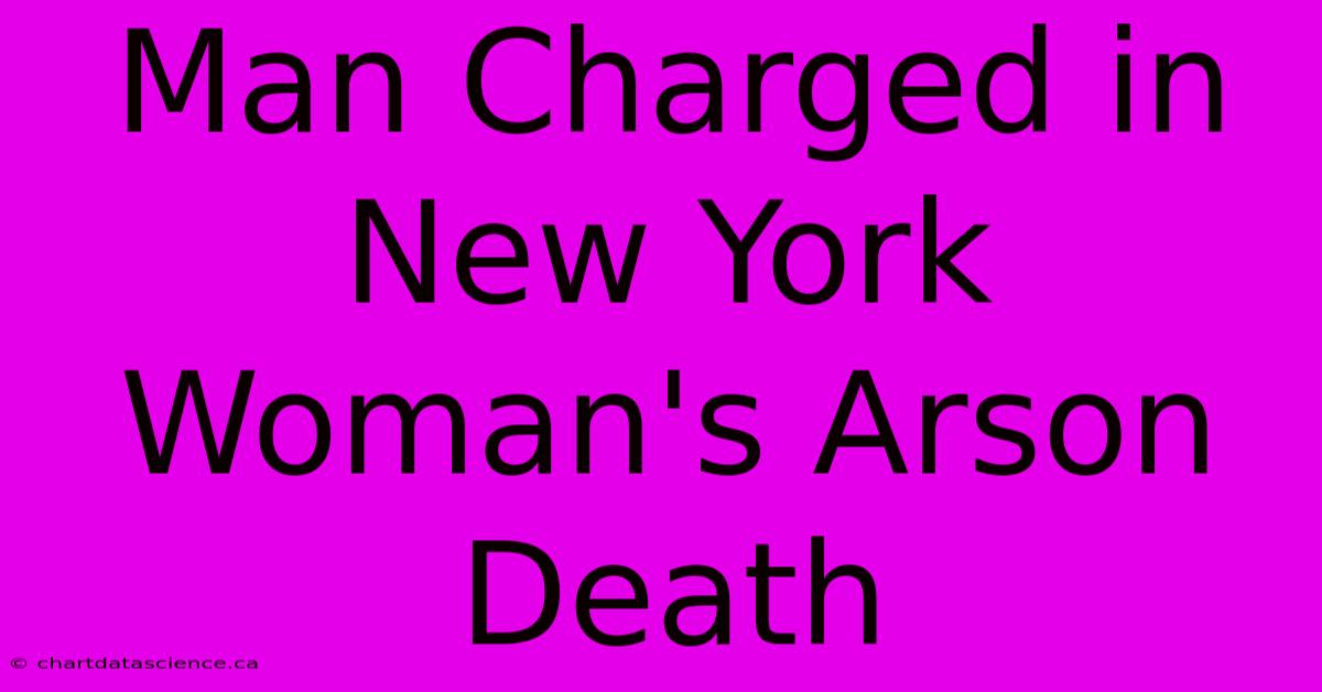 Man Charged In New York Woman's Arson Death