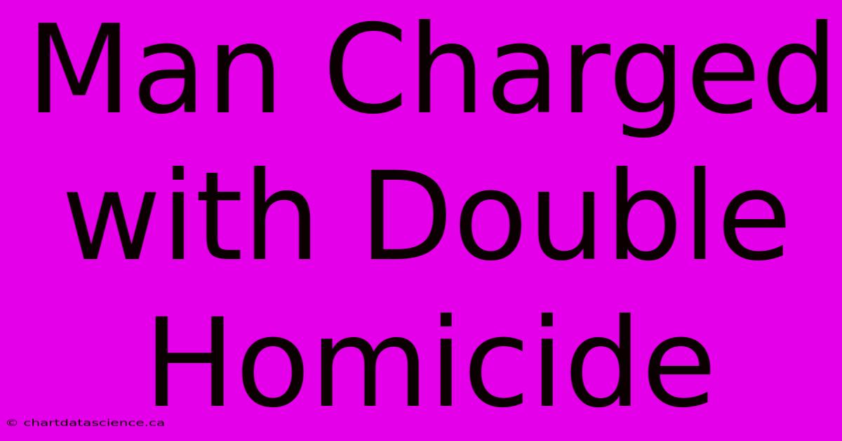 Man Charged With Double Homicide