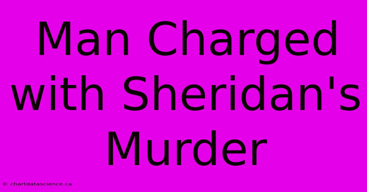 Man Charged With Sheridan's Murder