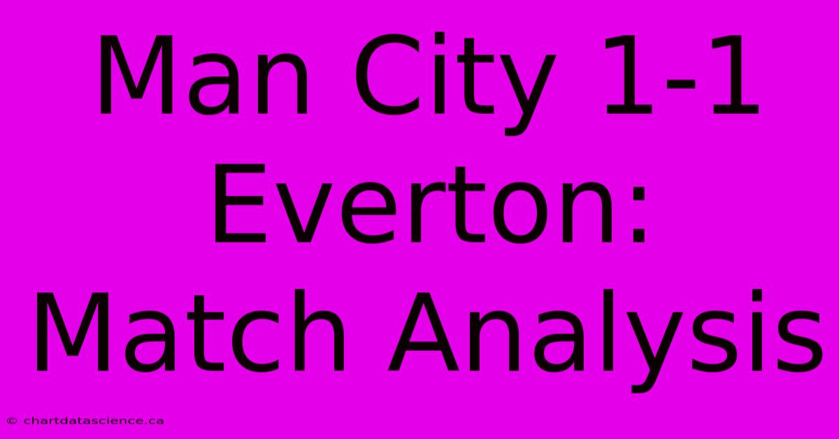 Man City 1-1 Everton: Match Analysis