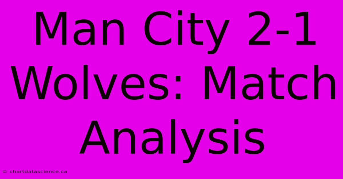 Man City 2-1 Wolves: Match Analysis