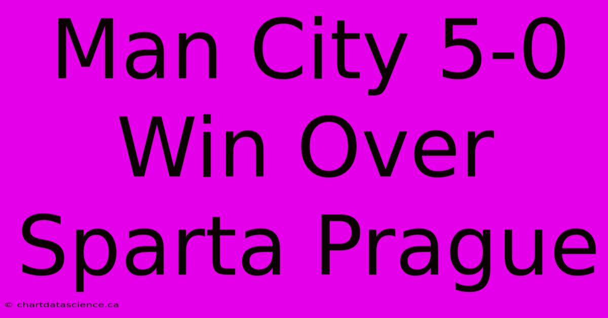 Man City 5-0 Win Over Sparta Prague