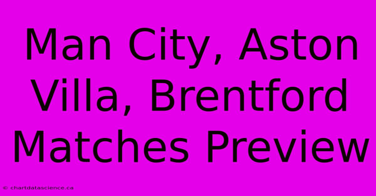 Man City, Aston Villa, Brentford Matches Preview