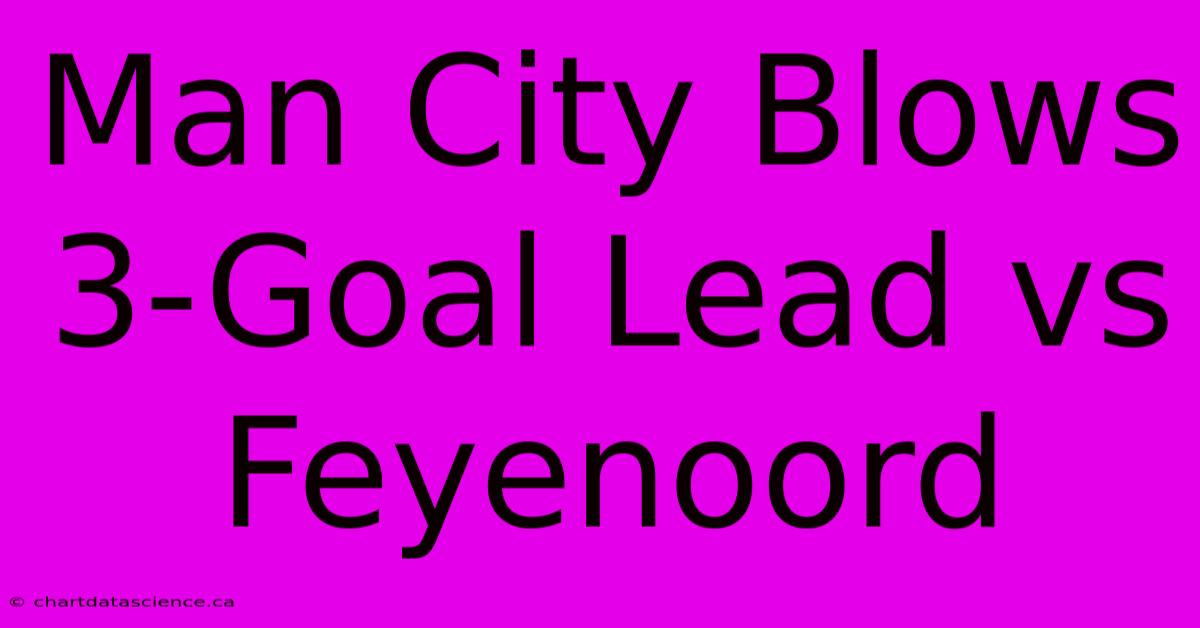 Man City Blows 3-Goal Lead Vs Feyenoord