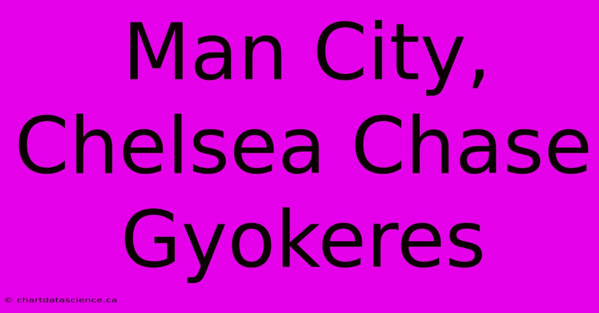 Man City, Chelsea Chase Gyokeres