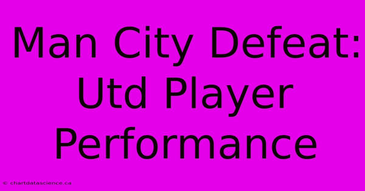 Man City Defeat: Utd Player Performance