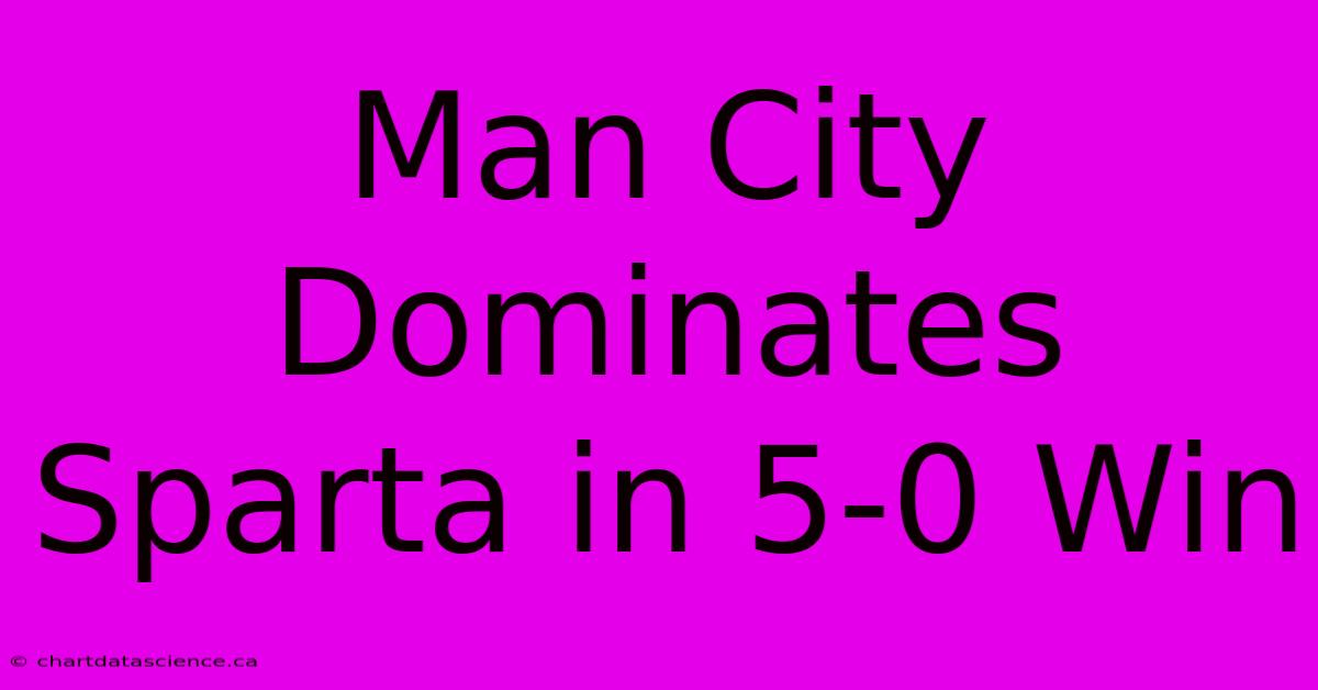 Man City Dominates Sparta In 5-0 Win