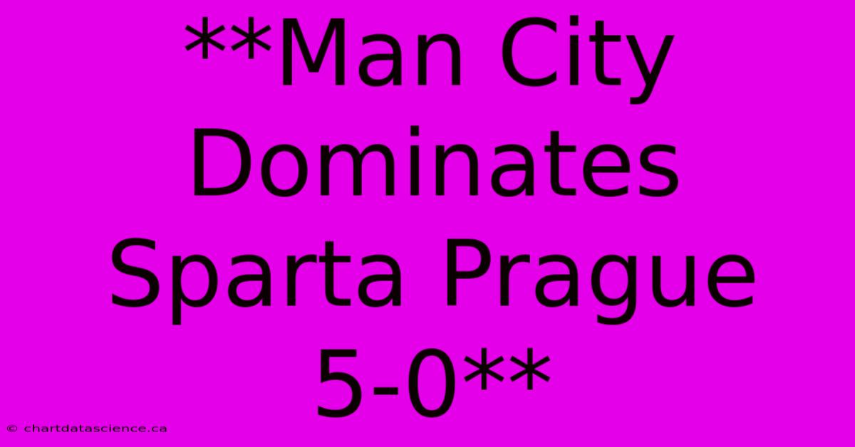 **Man City Dominates Sparta Prague 5-0** 