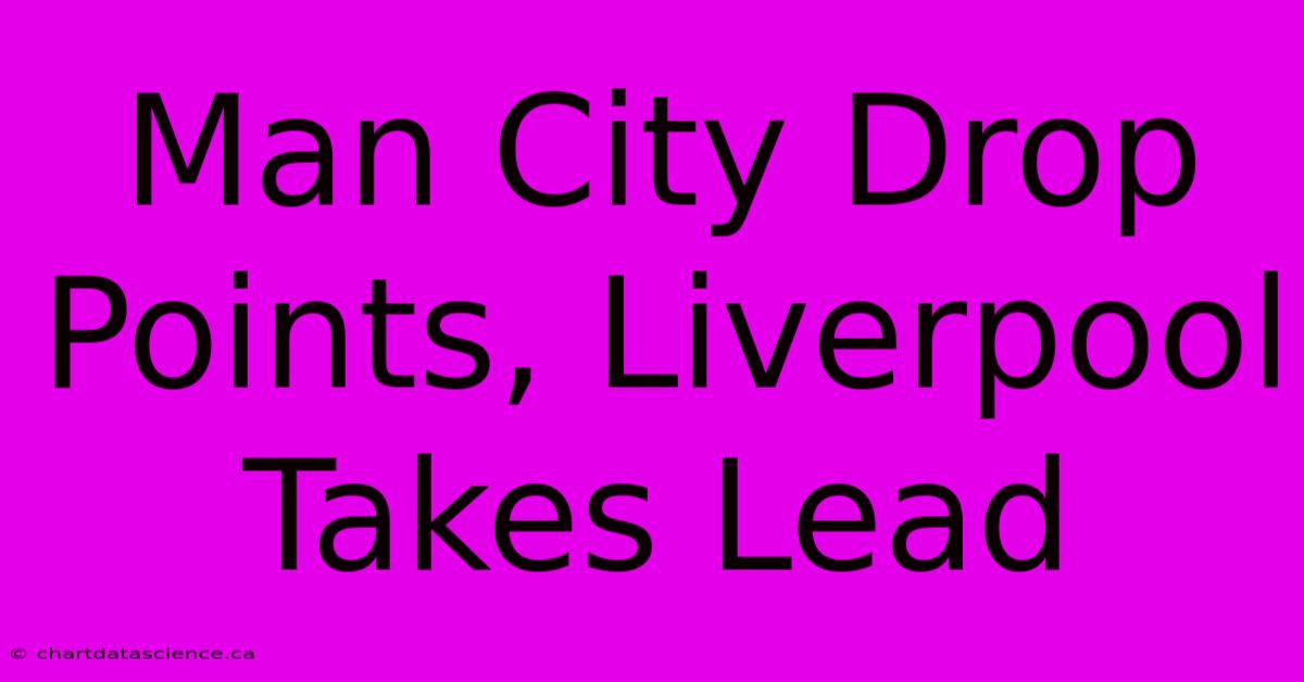 Man City Drop Points, Liverpool Takes Lead