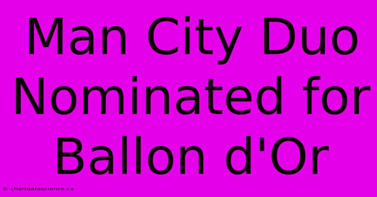 Man City Duo Nominated For Ballon D'Or