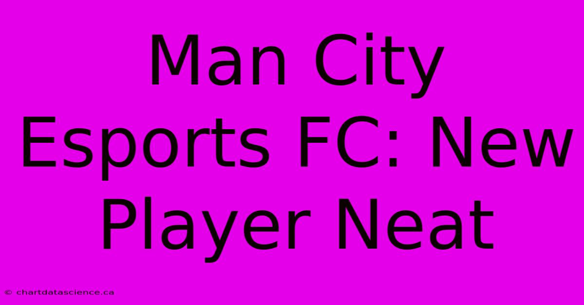 Man City Esports FC: New Player Neat