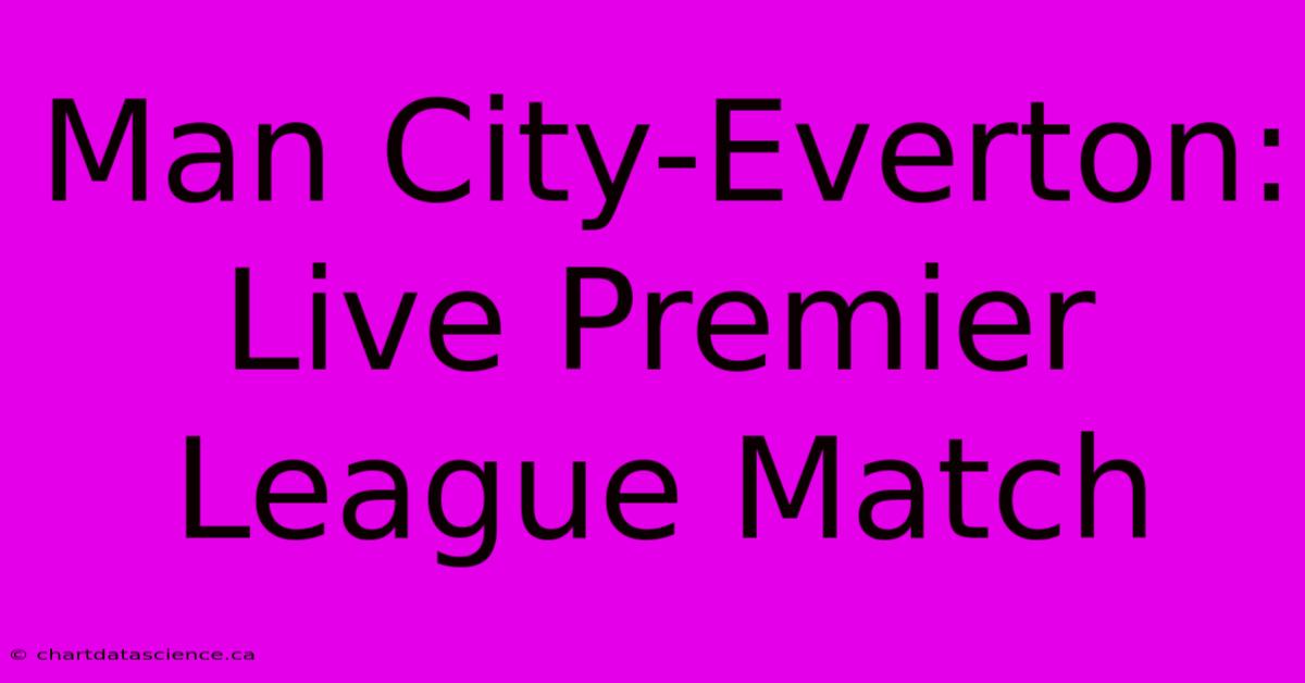 Man City-Everton: Live Premier League Match