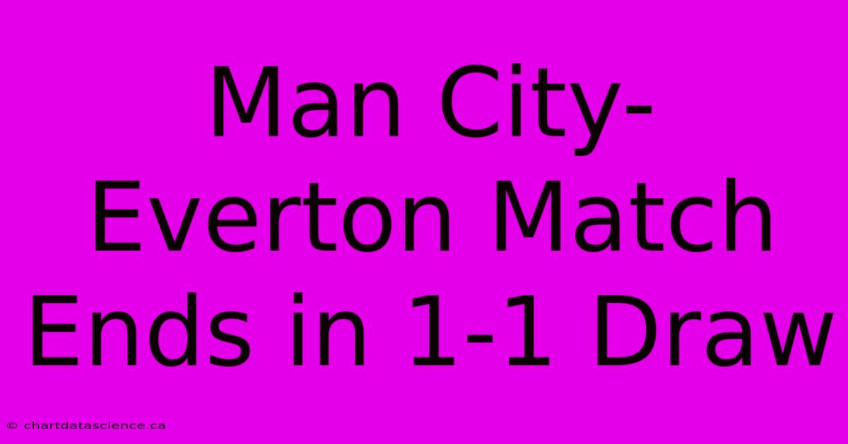 Man City-Everton Match Ends In 1-1 Draw