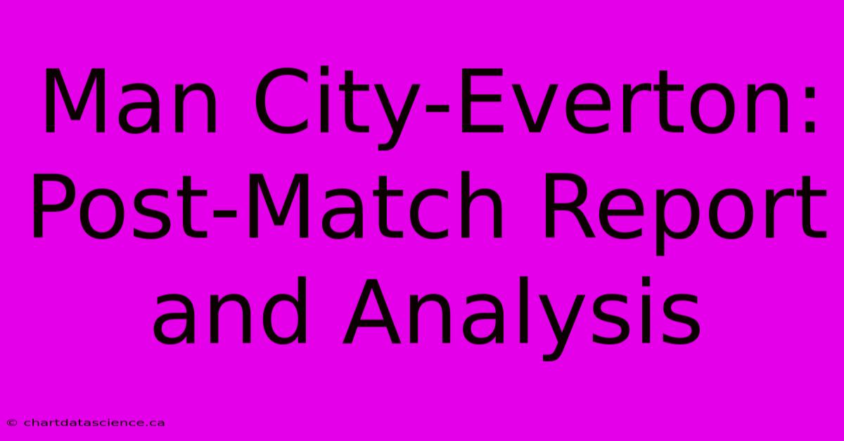 Man City-Everton: Post-Match Report And Analysis