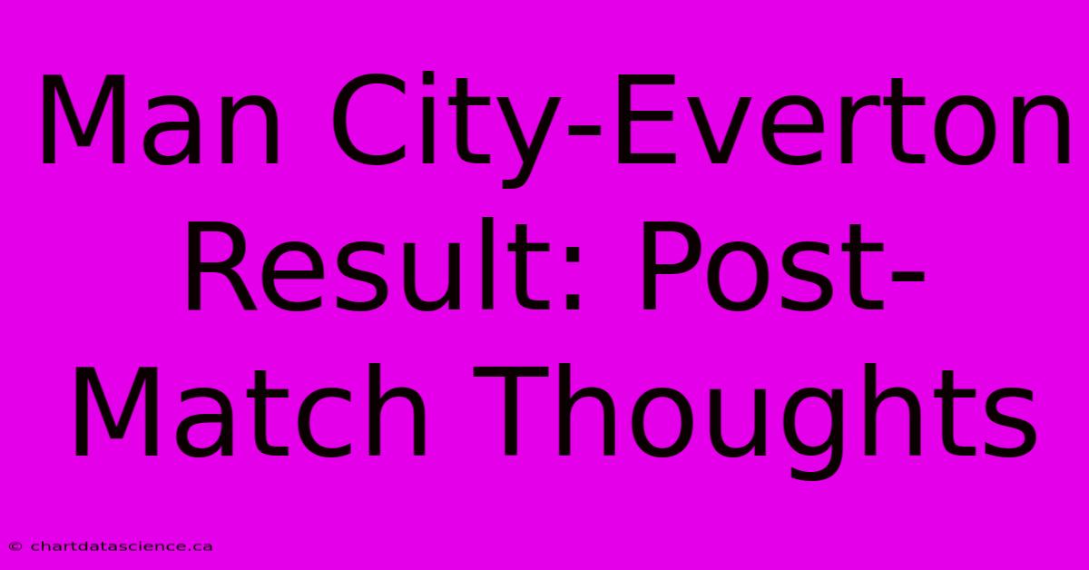 Man City-Everton Result: Post-Match Thoughts