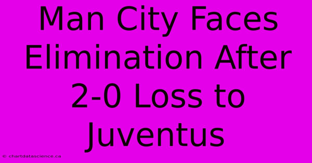 Man City Faces Elimination After 2-0 Loss To Juventus