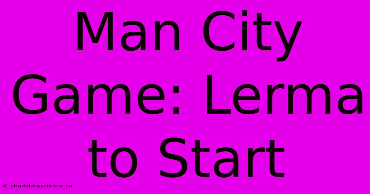 Man City Game: Lerma To Start