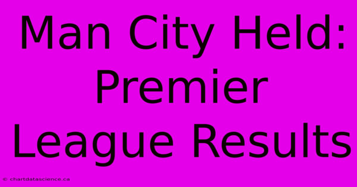 Man City Held: Premier League Results