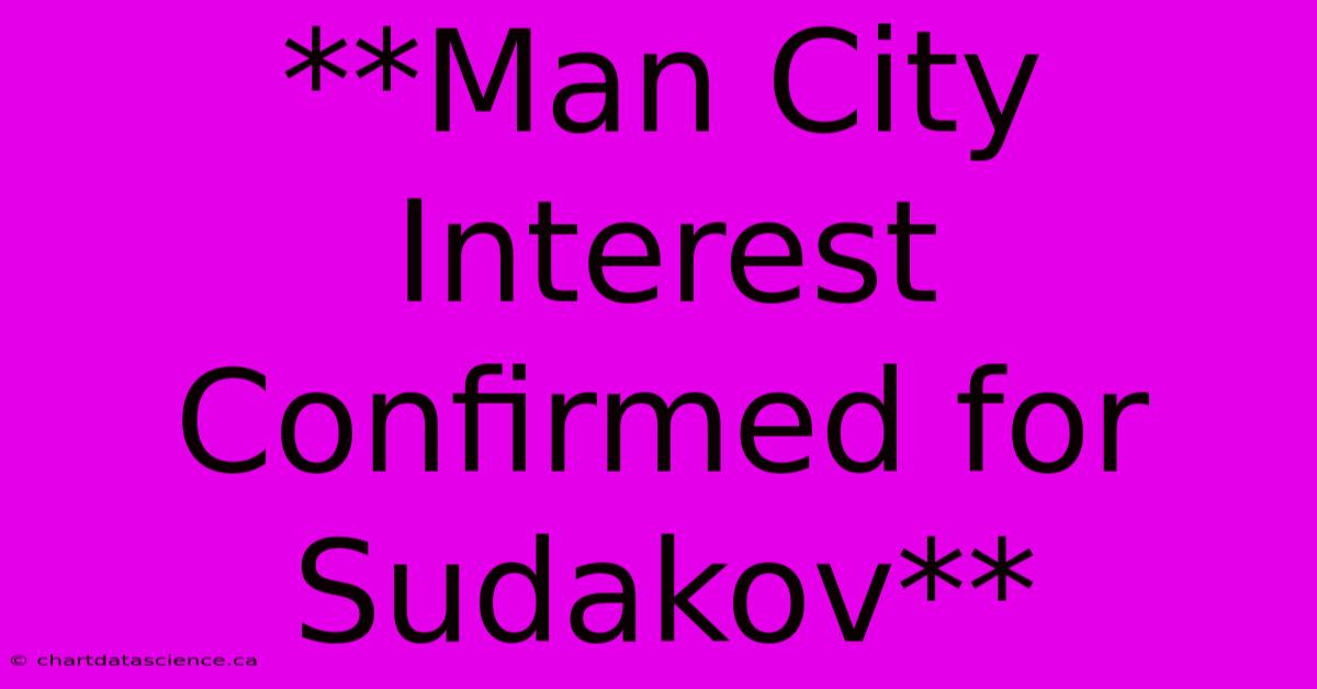 **Man City Interest Confirmed For Sudakov**