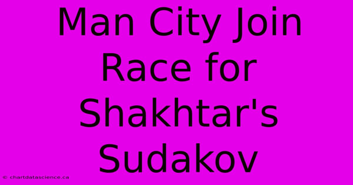 Man City Join Race For Shakhtar's Sudakov