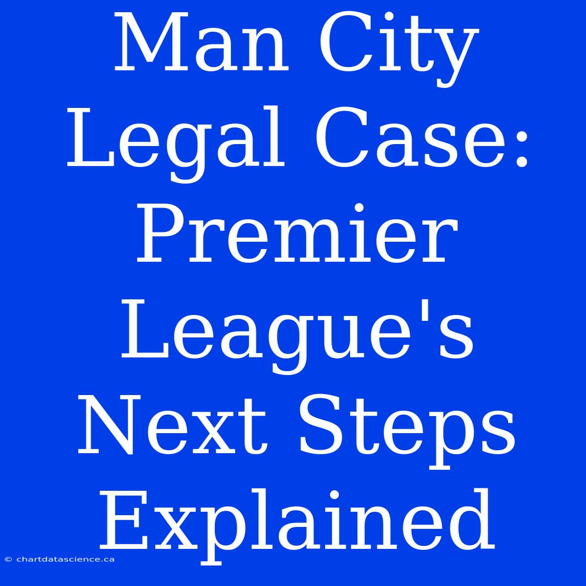 Man City Legal Case: Premier League's Next Steps Explained