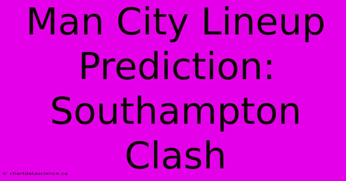 Man City Lineup Prediction: Southampton Clash