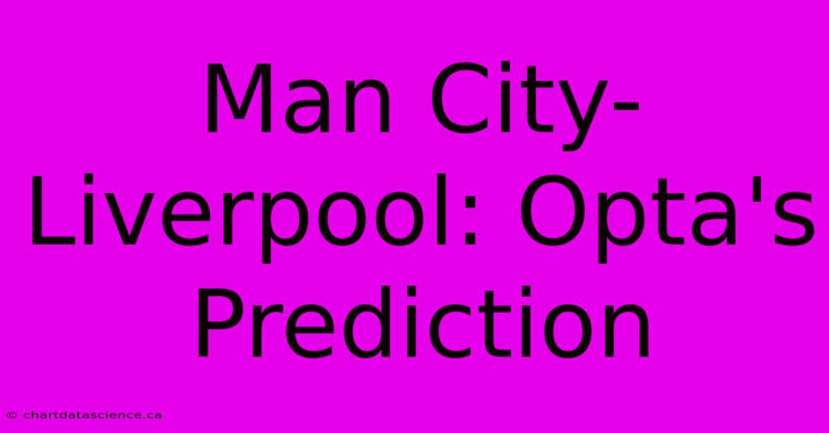 Man City-Liverpool: Opta's Prediction