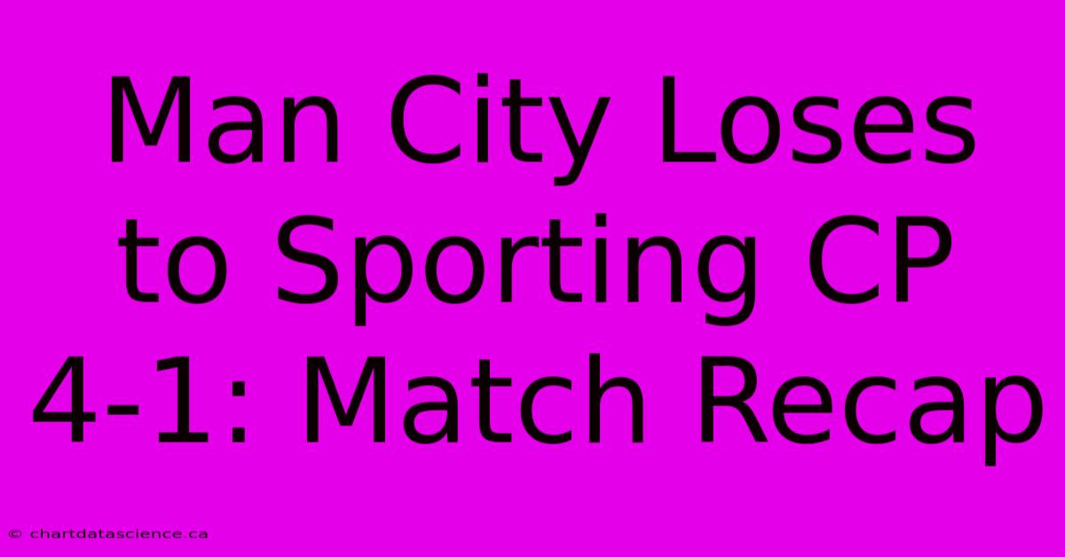 Man City Loses To Sporting CP 4-1: Match Recap