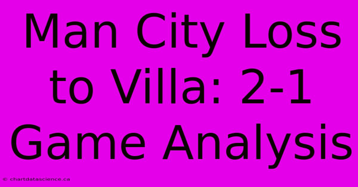 Man City Loss To Villa: 2-1 Game Analysis