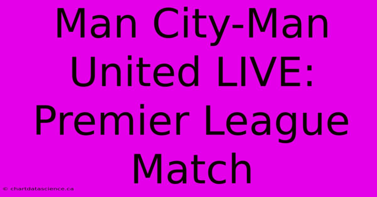 Man City-Man United LIVE: Premier League Match