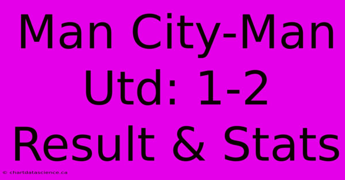 Man City-Man Utd: 1-2 Result & Stats