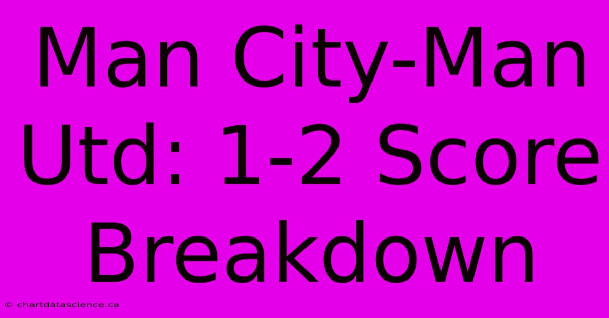 Man City-Man Utd: 1-2 Score Breakdown