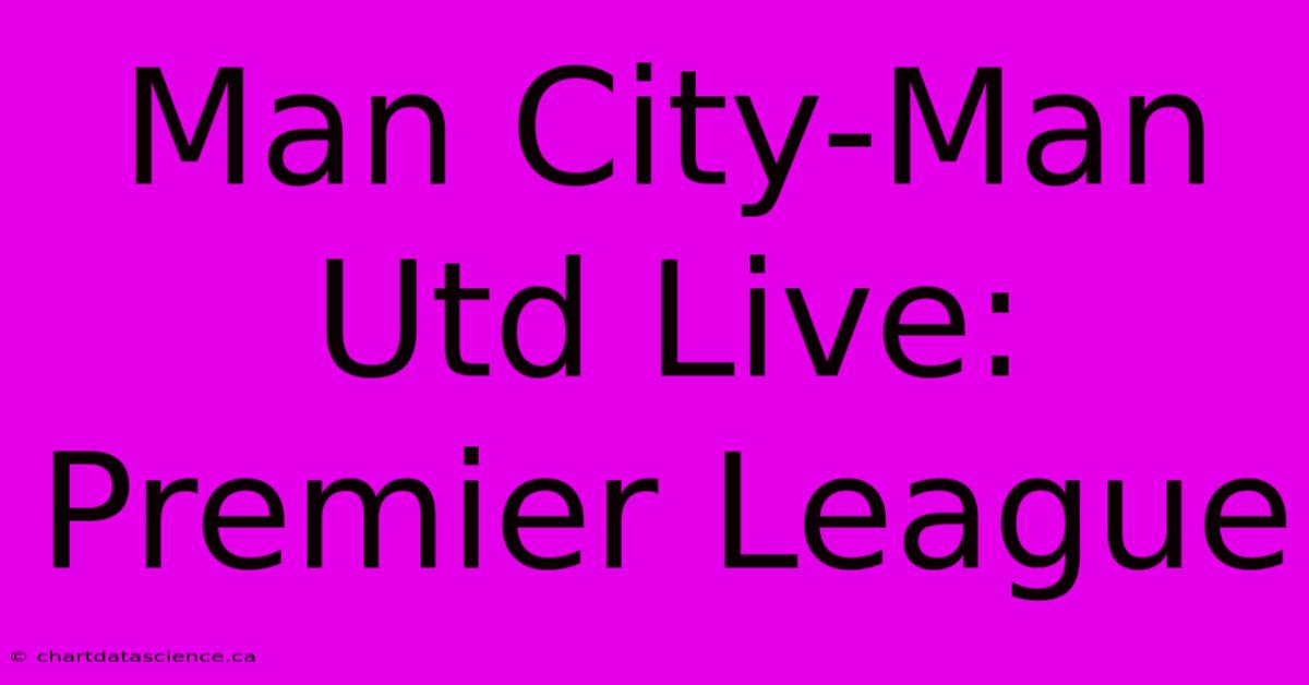 Man City-Man Utd Live: Premier League