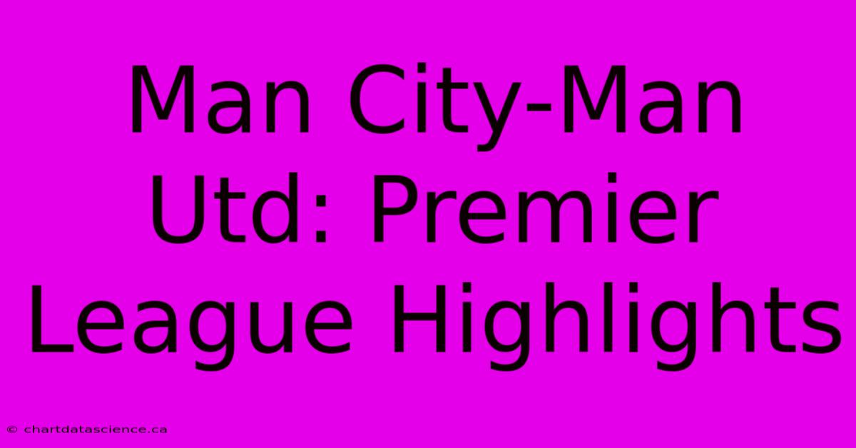 Man City-Man Utd: Premier League Highlights